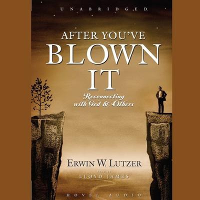 After Youve Blown It: Reconnecting with God and Others Audiobook, by Erwin W. Lutzer