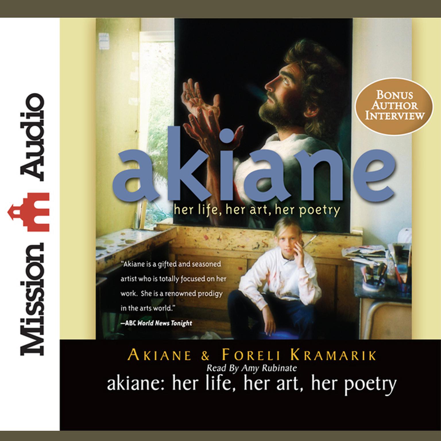 Akiane (Abridged): Her Life, Her Art, Her Poetry Audiobook, by Akiane Kramarik