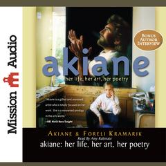 Akiane: Her Life, Her Art, Her Poetry Audiobook, by Akiane Kramarick  