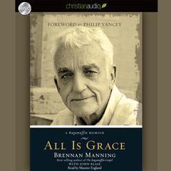 All Is Grace: A Ragamuffin Memoir Audiobook, by Brennan Manning, John Blase