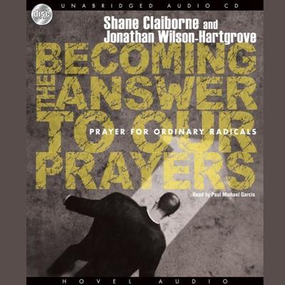 Becoming the Answer to our Prayers: Prayer for Ordinary Radicals Audiobook, by Shane Claiborne