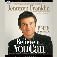 Believe That You Can: Moving with tenacity toward the dream God has Given you Audiobook, by 