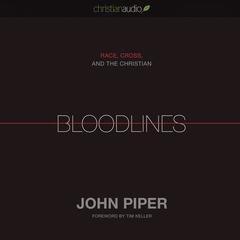 Bloodlines: Race, Cross and the Christian Audiobook, by John Piper