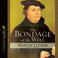 Bondage of the Will Audiobook, by Martin Luther