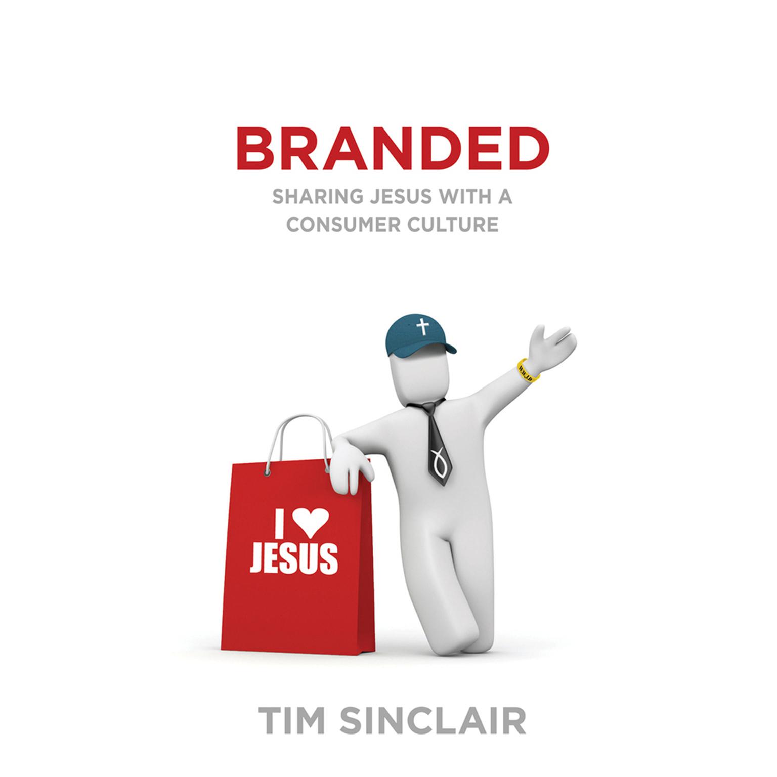 Branded: Sharing Jesus with a Consumer Culture Audiobook, by Tim Sinclair