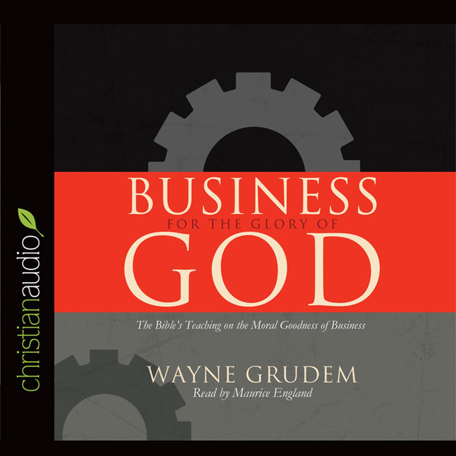 Business for the Glory of God: The Bibles Teaching on the Moral Goodness of Business Audiobook, by Wayne Grudem
