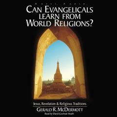 Can Evangelicals Learn From World Religions?: Jesus, Revelation and Religious Traditions Audiobook, by Gerald R. McDermott
