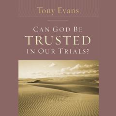 Can God Be Trusted in Our Trials? Audiobook, by Tony Evans