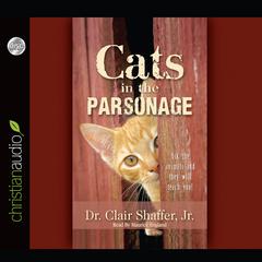 Cats in the Parsonage: Ask The Animals and They Will Teach You Audiobook, by Clair Shaffer