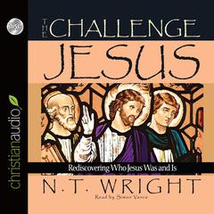 Challenge of Jesus: Rediscovering Who Jesus Was and Is Audiobook, by N. T. Wright