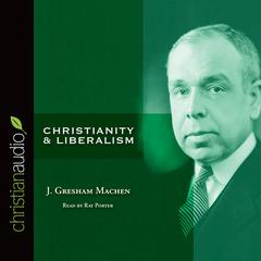 Christianity and Liberalism Audiobook, by J. Gresham Machen