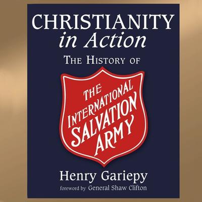 Christianity in Action: The International History of the Salvation Army Audiobook, by Henry Gariepy