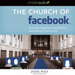 Church of Facebook: How the wireless generation is redefining community Audiobook, by Jesse Rice