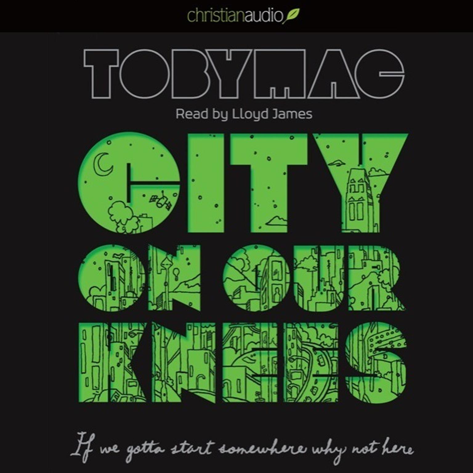 City on Our Knees: If You Gotta Start Somewhere, Why Not Here Audiobook, by Toby Mac