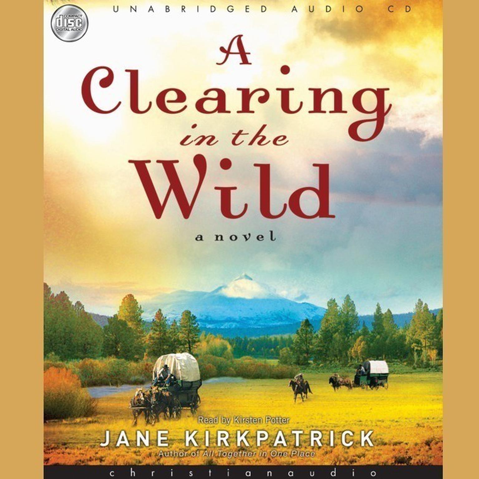 Clearing in the Wild: A Novel Audiobook, by Jane Kirkpatrick
