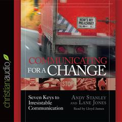 Communicating for a Change: Seven Keys to Irresistible Communication Audiobook, by Andy Stanley