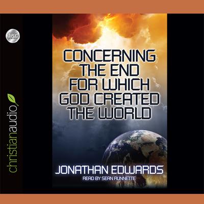 Concerning the End for Which God Created The World Audiobook, by Jonathan Edwards