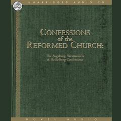 Confessions of the Reformed Church: The Augsburg and Westminster Confessions, and Heidelberg Catechism Audiobook, by Various 