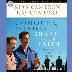 Conquer Your Fear, Share Your Faith: An Evangelism Crash Course Audiobook, by Kirk Cameron