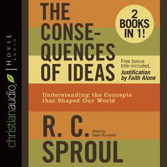 The Consequences of Ideas: Understanding the Concepts that Shaped Our World Audiobook, by R. C. Sproul