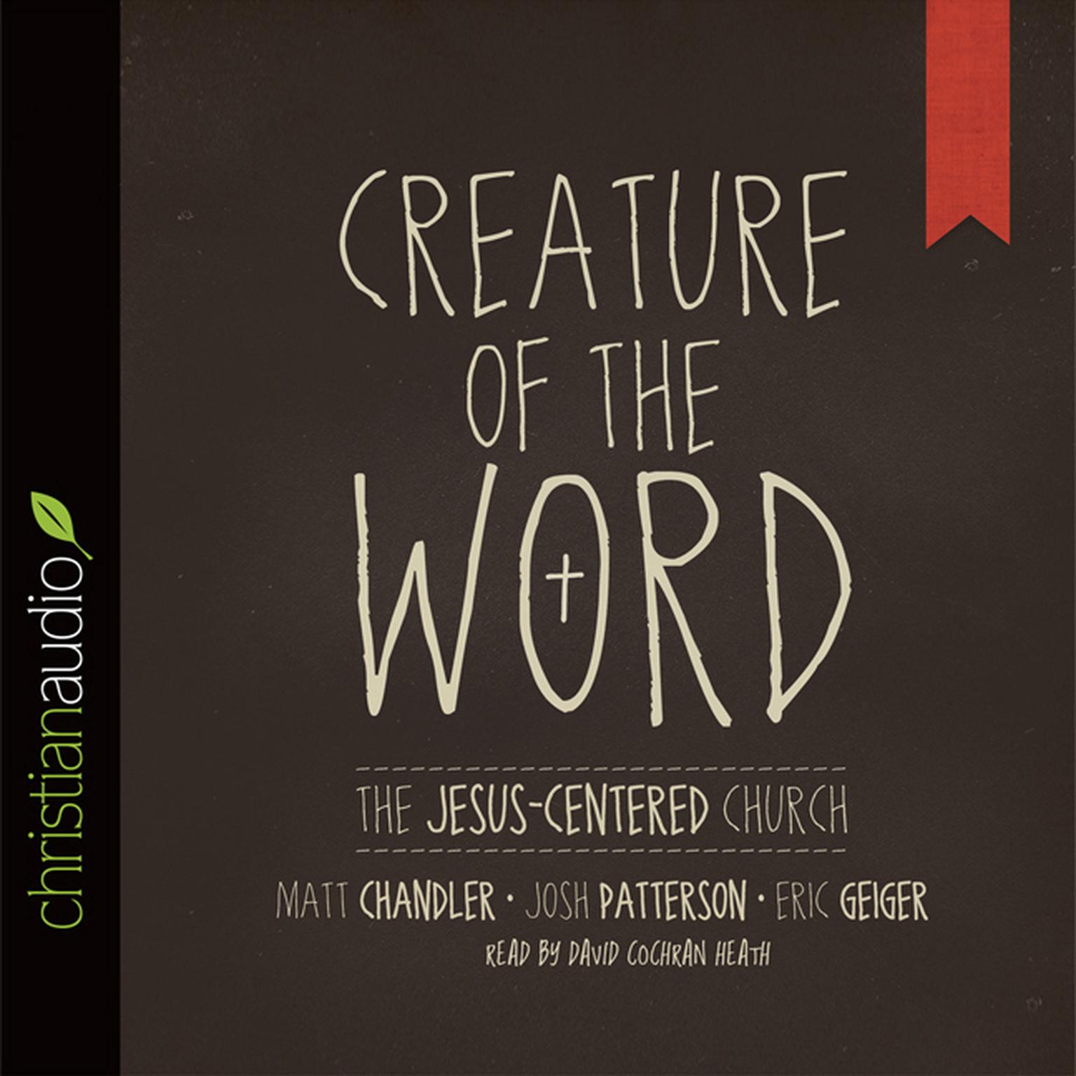 Creature of the Word: The Jesus-Centered Church Audiobook, by Matt Chandler