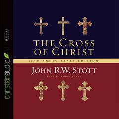 The Cross of Christ: 20th Anniversary Edition Audiobook, by John Stott