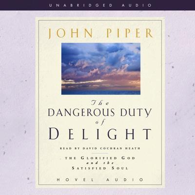 Dangerous Duty of Delight: The Glorified God and the Satisfied Soul Audiobook, by John Piper