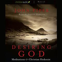 Desiring God: Meditations of A Christian Hedonist Audiobook, by John Piper