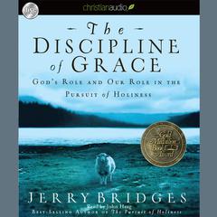 Discipline of Grace: God's Role and Our Role in the Pursuit of Holiness Audiobook, by Jerry Bridges