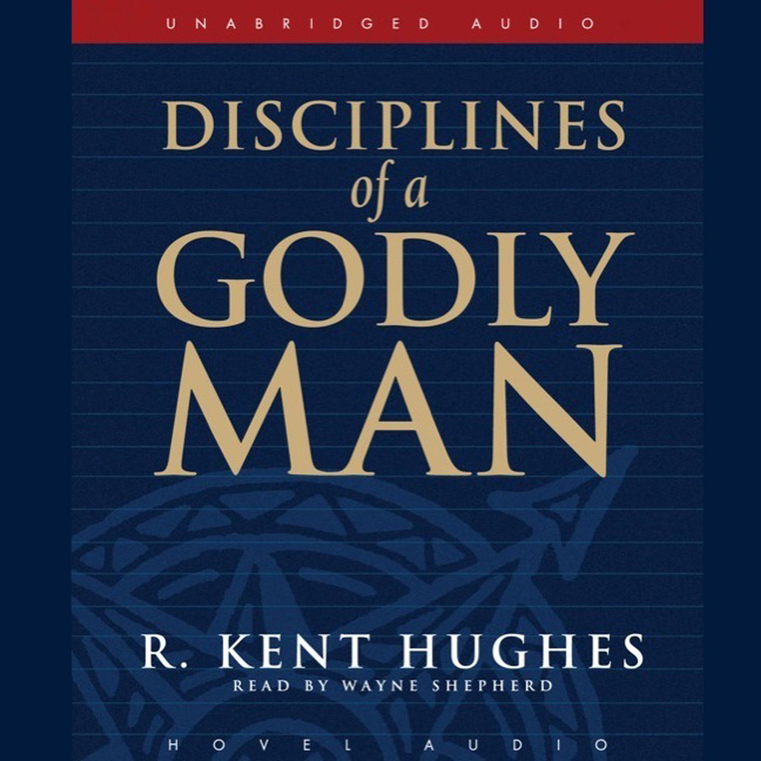 Disciplines of a Godly Man Audiobook, by R. Kent Hughes