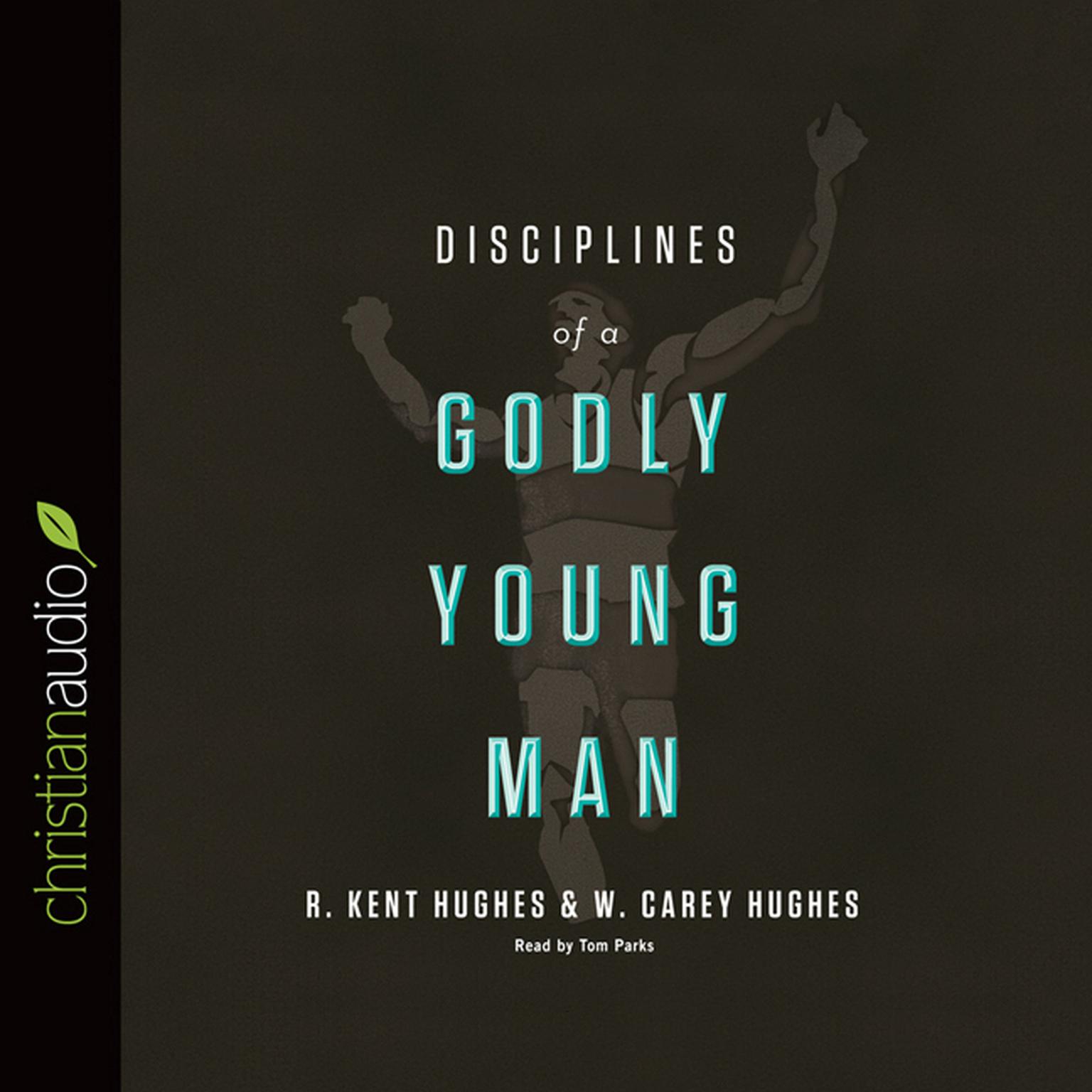 Disciplines of a Godly Young Man Audiobook, by R. Kent Hughes