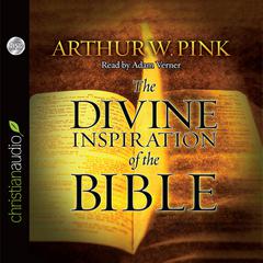 Divine Inspiration of the Bible Audiobook, by Arthur W. Pink