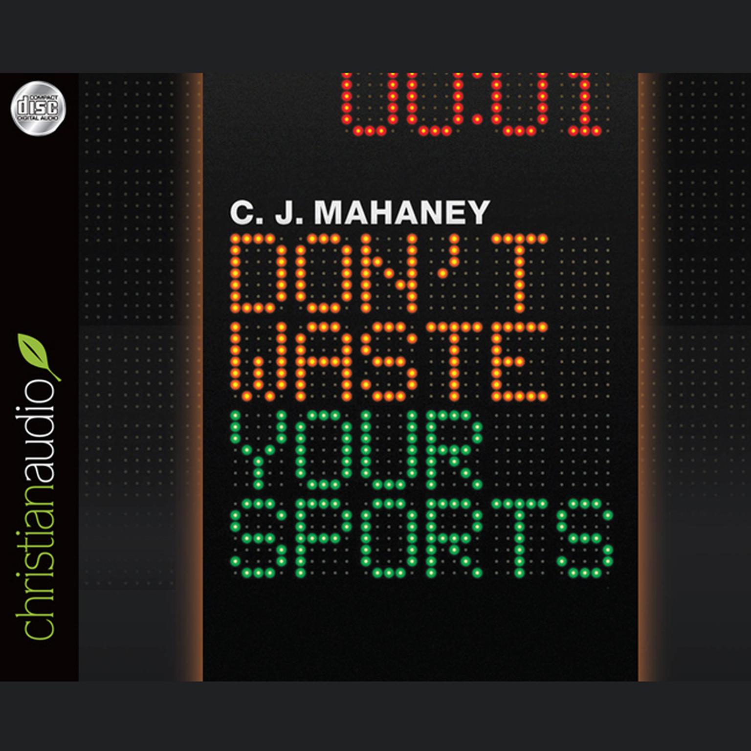 Dont Waste Your Sports Audiobook, by C. J. Mahaney