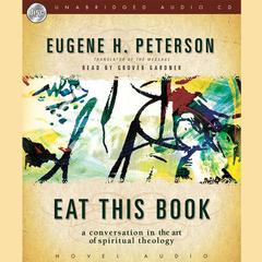 Eat This Book: A Conversation in the Art of Spiritual Reading Audiobook, by Eugene H. Peterson