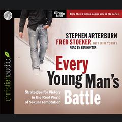Every Young Mans Battle: Strategies for Victory in the Real World of Sexual Temptation Audiobook, by Stephen Arterburn