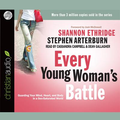Every Young Woman's Battle: Guarding Your Mind, Heart, and Body in a Sex-Saturated World Audiobook, by Shannon Ethridge