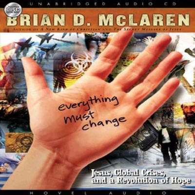 Everything Must Change: Jesus, Global Crises, and a Revolution of Hope Audiobook, by Brian D. McLaren