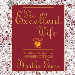Excellent Wife: A Biblical Perspective Audiobook, by Martha Peace
