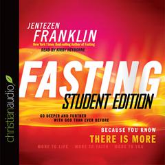 Fasting, Student Edition: Go Deeper and Further with God Than Ever Before Audiobook, by Jentezen Franklin