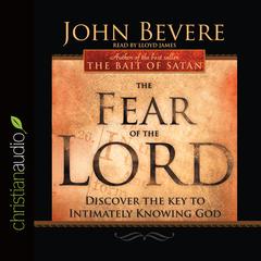 Fear of the Lord: Discover the Key to Intimately Knowing God Audiobook, by John Bevere