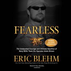 Fearless: The Undaunted Courage and Ultimate Sacrifice of Navy SEAL Team SIX Operator Adam Brown Audiobook, by Eric Blehm