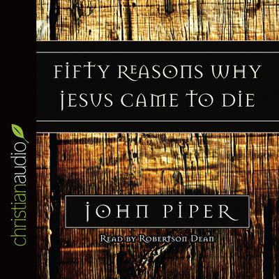 Fifty Reasons Why Jesus Came to Die Audiobook, by John Piper