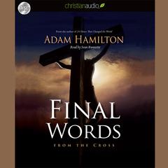 Final Words: From the Cross Audiobook, by Adam Hamilton