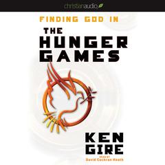 Finding God in the Hunger Games Audiobook, by Ken Gire