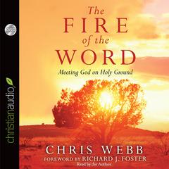 Fire of the Word: Meeting God on Holy Ground Audiobook, by Chris Webb