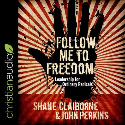 Follow Me to Freedom: Leading as an ordinary radical Audiobook, by Shane Claiborne