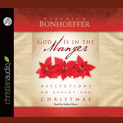 God is in The Manger: Reflections on Advent and Christmas Audiobook, by Dietrich Bonhoeffer