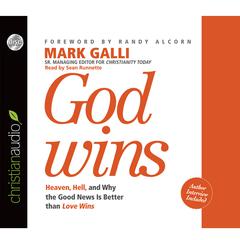 God Wins: Heaven, Hell and Why the Good News is Better than Love Wins Audiobook, by Mark Galli