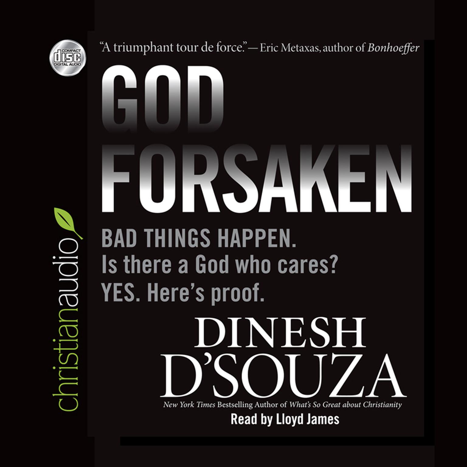 Godforsaken: Bad Things Happen. Is there a God who cares? Yes. Heres proof. Audiobook, by Dinesh D’Souza