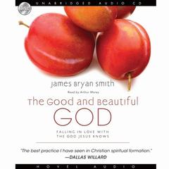Good and Beautiful God: Falling in Love With the God Jesus Knows Audiobook, by 